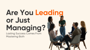 Read more about the article The Crucial Balance Between Management and Leadership, Why You Need Both to Succeed