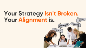 Read more about the article Your Strategy Isn’t Broken. Your Alignment Is.
